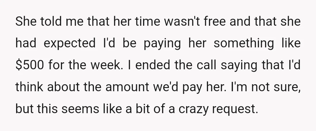 She told me that her time wasn't free and that she had expected I'd be paying her something like $500 for the week. I ended the call saying that I'd...