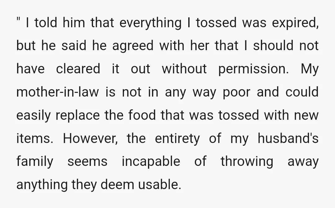 " I told him that everything I tossed was expired, but he said he agreed with her that I should not have cleared it out without permission. My mother-in-law is...