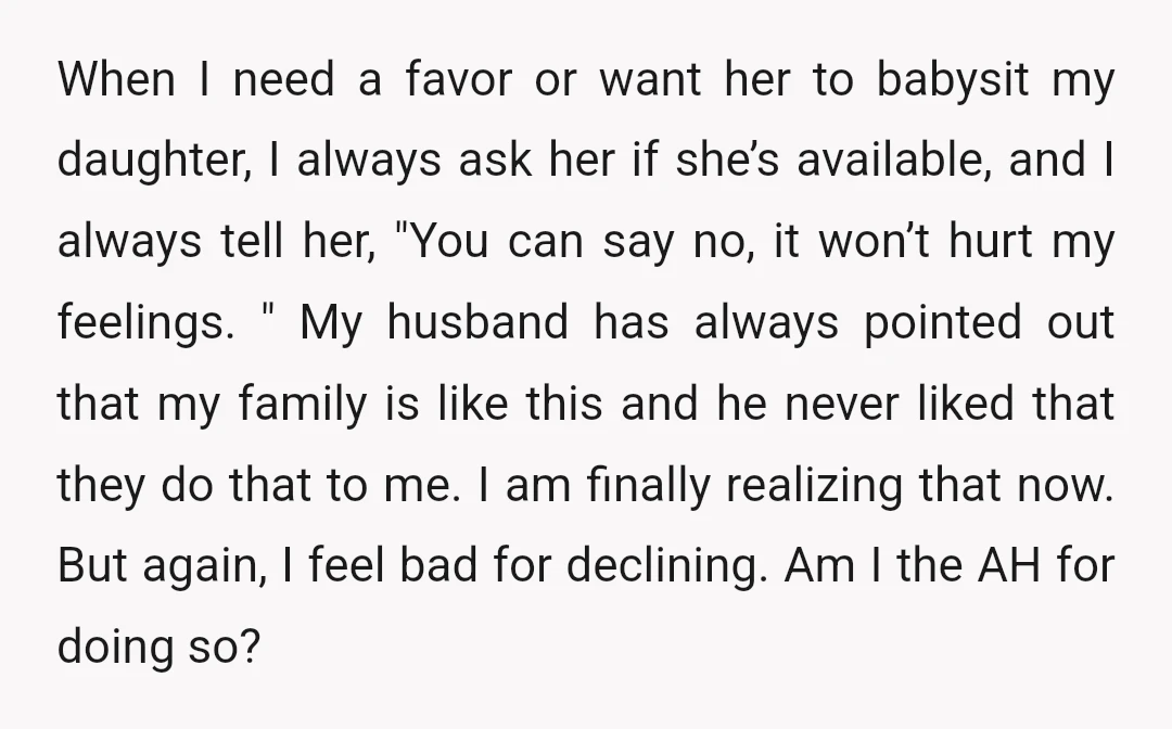 When I need a favor or want her to babysit my daughter, I always ask her if she’s available, and I always tell her, "You can say no, it won’t...