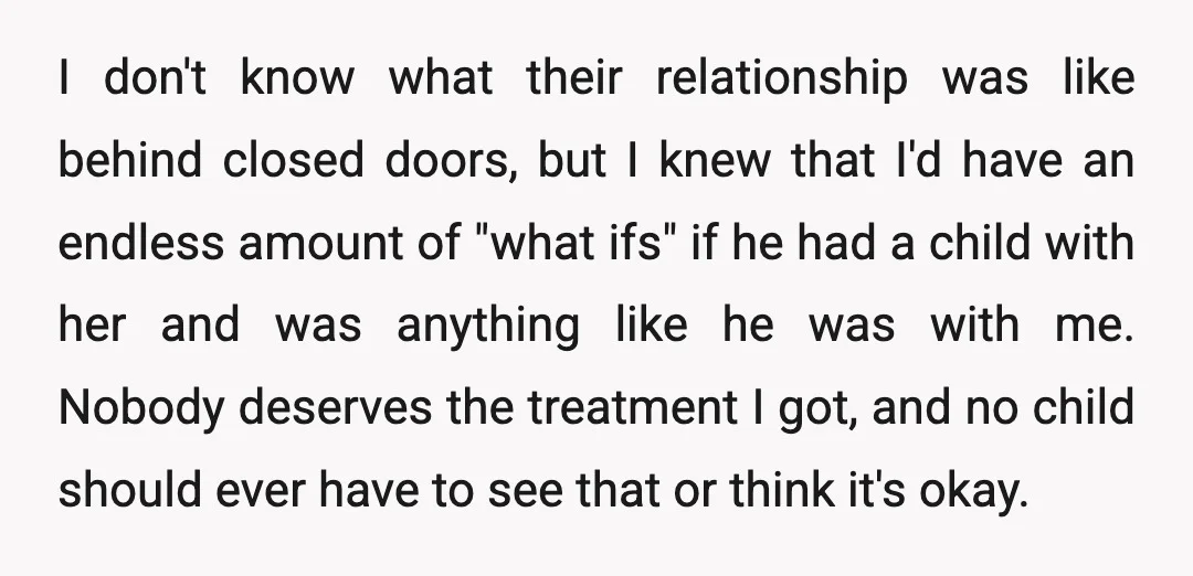 I don't know what their relationship was like behind closed doors, but I knew that I'd have an endless amount of "what ifs" if he had a child with her...