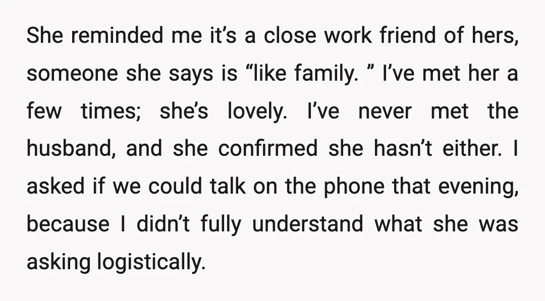 She reminded me it’s a close work friend of hers, someone she says is “like family. ” I’ve met her a few times; she’s lovely. I’ve never met the husband,...