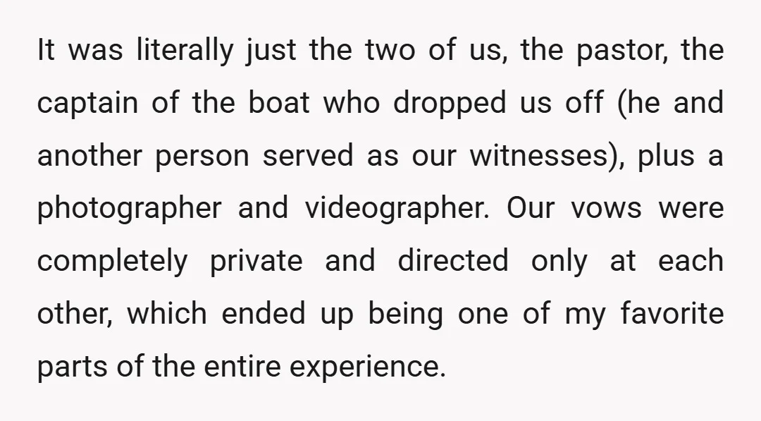It was literally just the two of us, the pastor, the captain of the boat who dropped us off (he and another person served as our witnesses), plus a photographer...