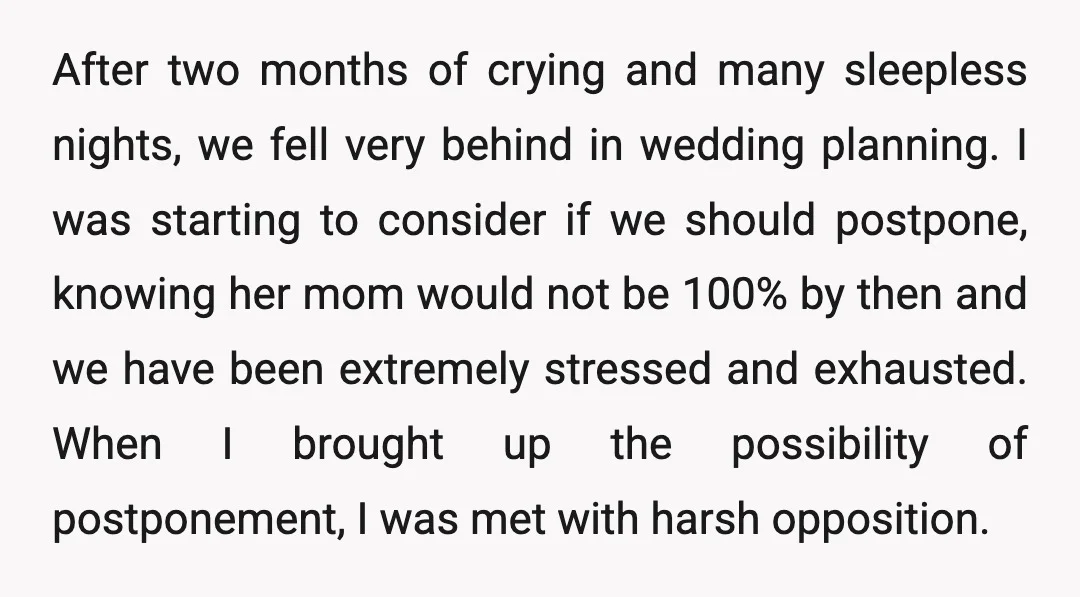 After two months of crying and many sleepless nights, we fell very behind in wedding planning. I was starting to consider if we should postpone, knowing her mom would not...