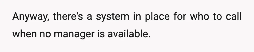 Anyway, there's a system in place for who to call when no manager is available.