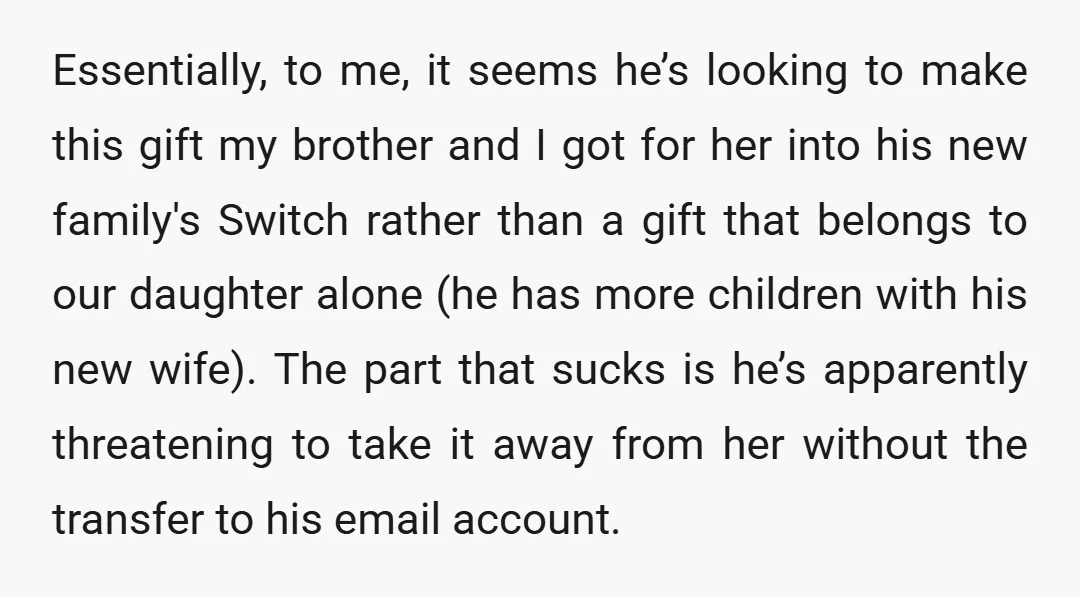 Essentially, to me, it seems he’s looking to make this gift my brother and I got for her into his new family's Switch rather than a gift that belongs to...