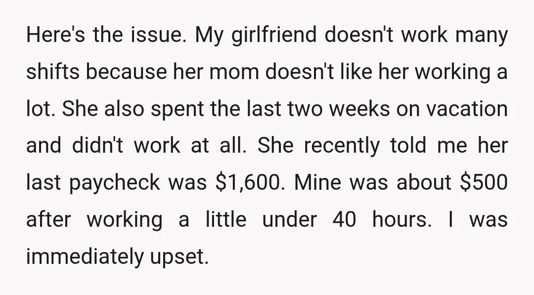 Here's the issue. My girlfriend doesn't work many shifts because her mom doesn't like her working a lot. She also spent the last two weeks on vacation and didn't work...