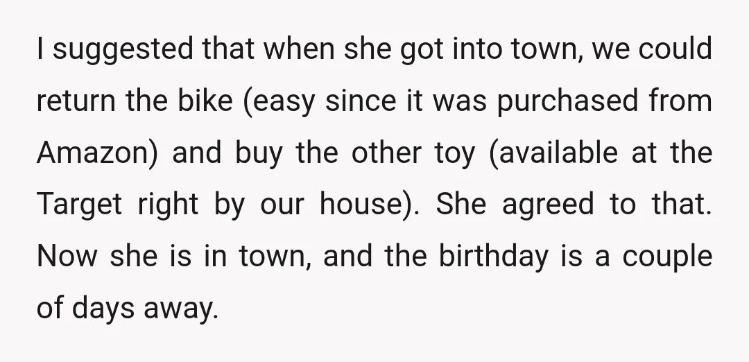 I suggested that when she got into town, we could return the bike (easy since it was purchased from Amazon) and buy the other toy (available at the Target right...
