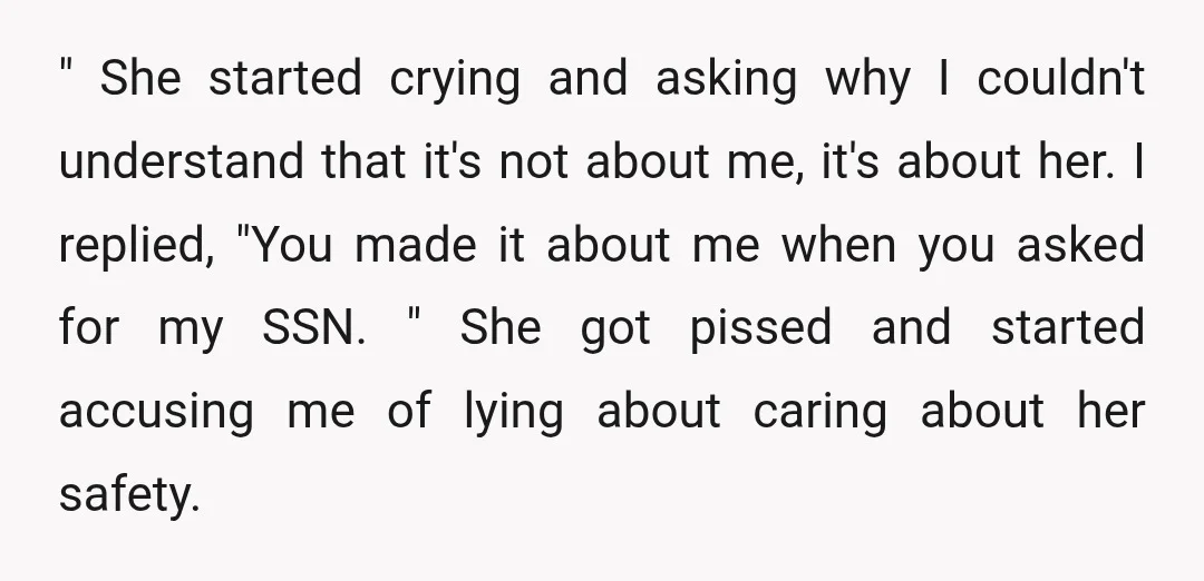 " She started crying and asking why I couldn't understand that it's not about me, it's about her. I replied, "You made it about me when you asked for my...