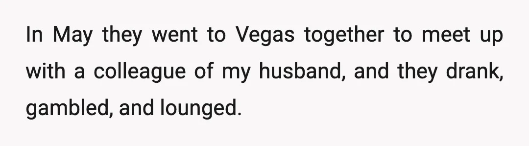 In May they went to Vegas together to meet up with a colleague of my husband, and they drank, gambled, and lounged.