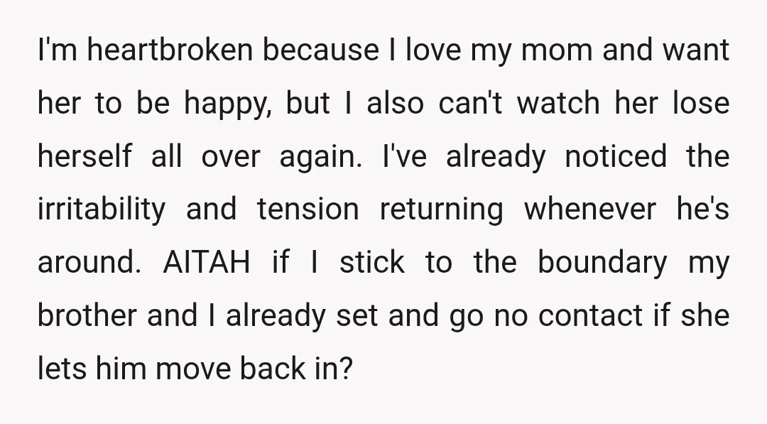 I'm heartbroken because I love my mom and want her to be happy, but I also can't watch her lose herself all over again. I've already noticed the irritability and...