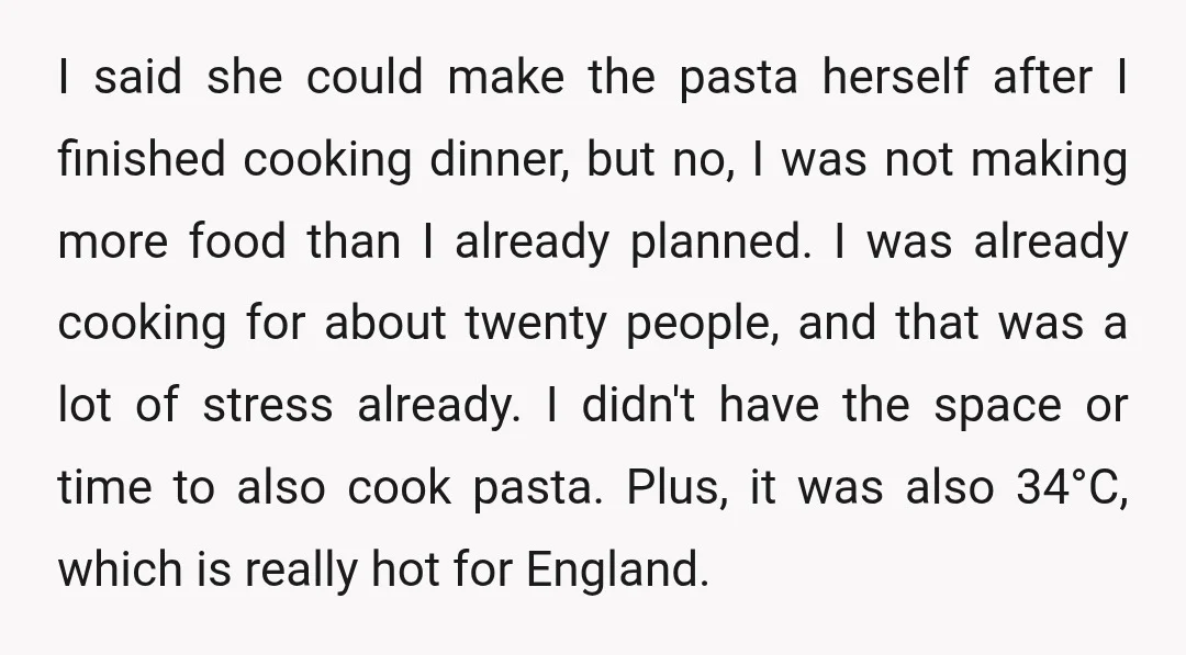 I said she could make the pasta herself after I finished cooking dinner, but no, I was not making more food than I already planned. I was already cooking for...