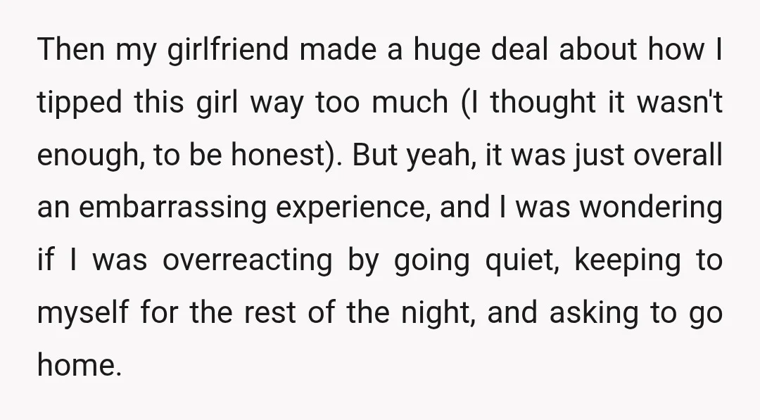 Then my girlfriend made a huge deal about how I tipped this girl way too much (I thought it wasn't enough, to be honest). But yeah, it was just overall...