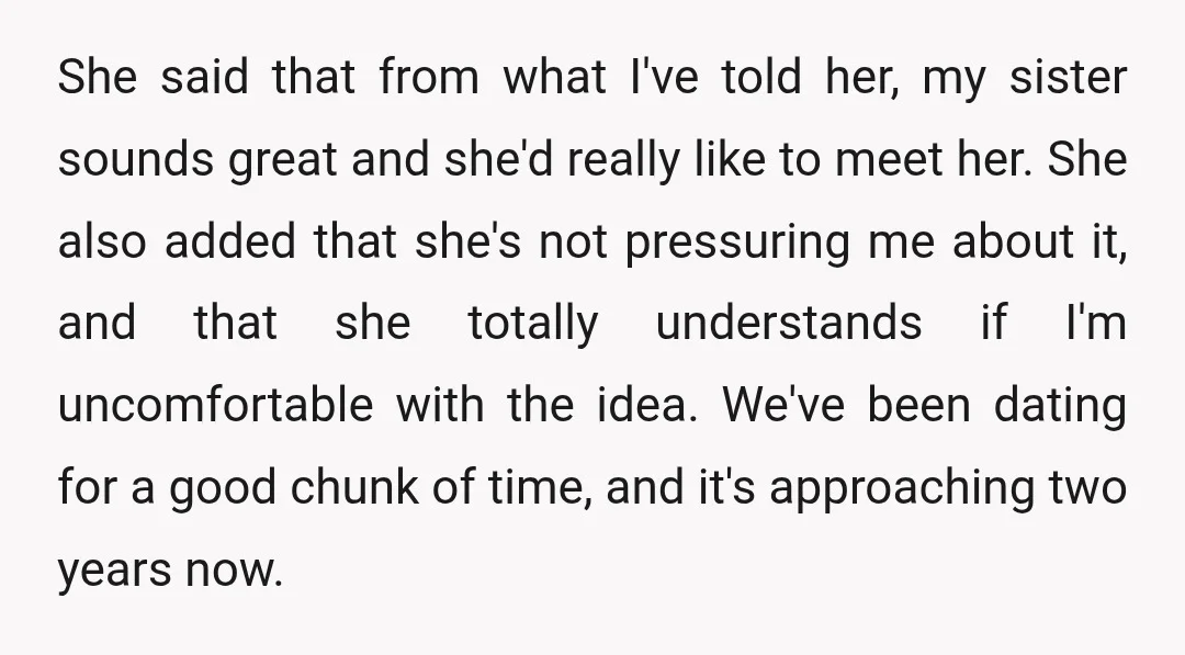 She said that from what I've told her, my sister sounds great and she'd really like to meet her. She also added that she's not pressuring me about it, and...