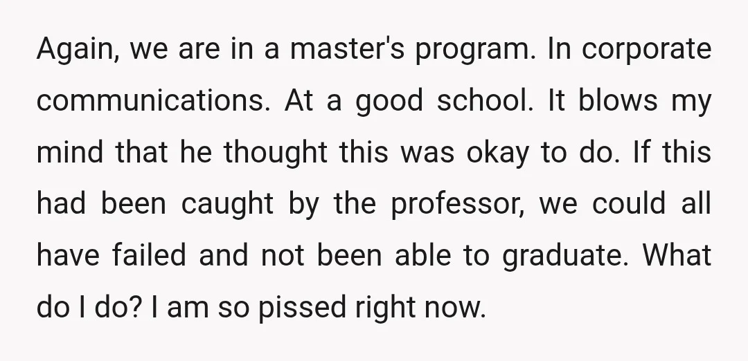 Again, we are in a master's program. In corporate communications. At a good school. It blows my mind that he thought this was okay to do. If this had been...