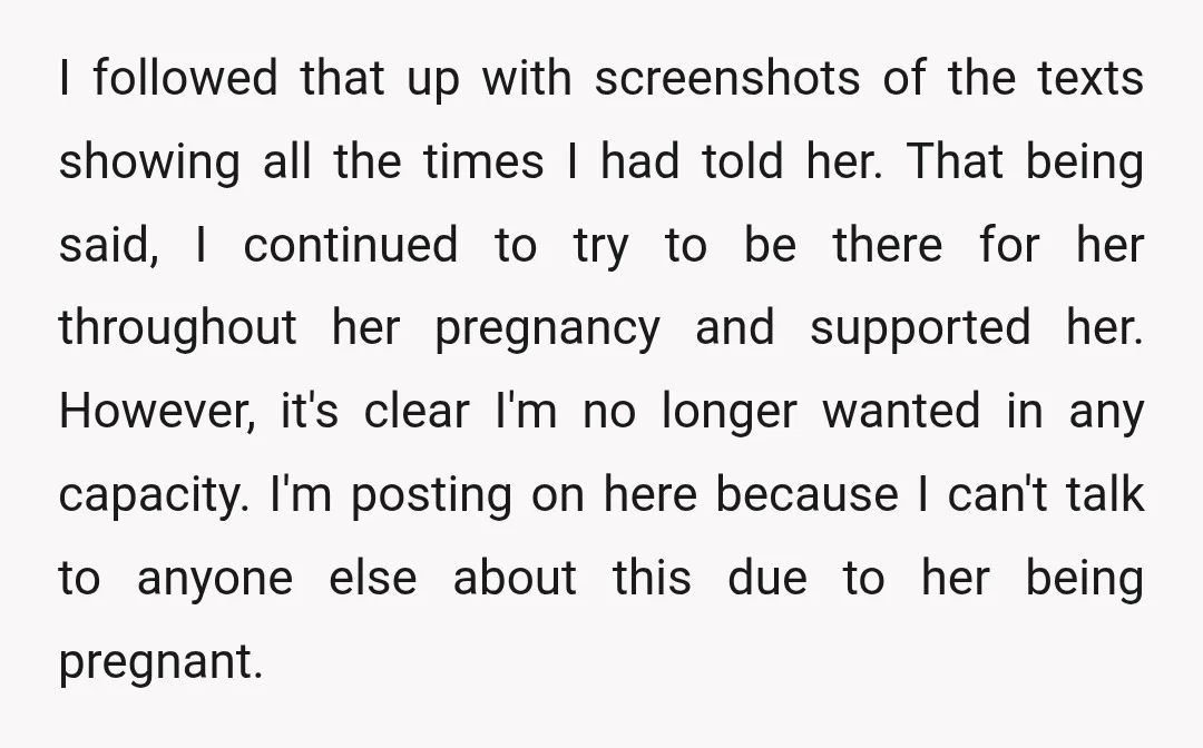 I followed that up with screenshots of the texts showing all the times I had told her. That being said, I continued to try to be there for her throughout...
