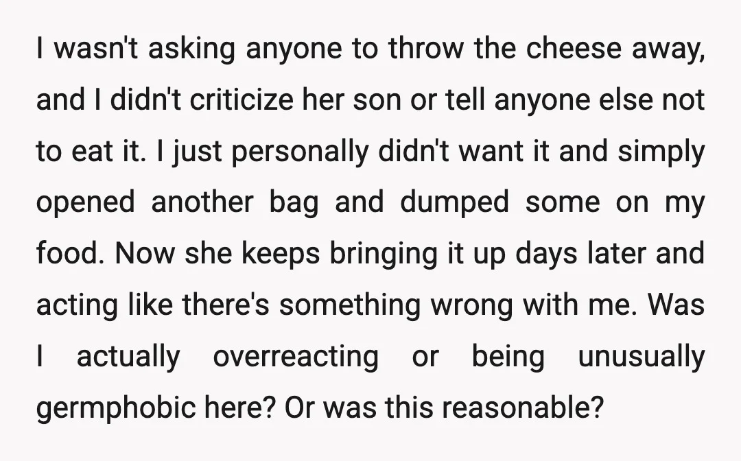 I wasn't asking anyone to throw the cheese away, and I didn't criticize her son or tell anyone else not to eat it. I just personally didn't want it and...