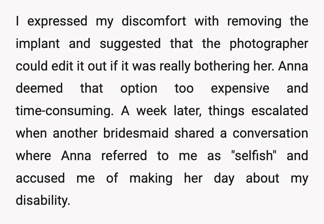 I expressed my discomfort with removing the implant and suggested that the photographer could edit it out if it was really bothering her. Anna deemed that option too expensive and...
