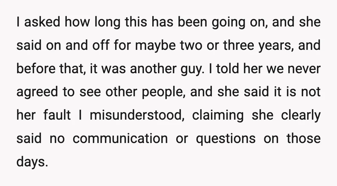 I asked how long this has been going on, and she said on and off for maybe two or three years, and before that, it was another guy. I told...