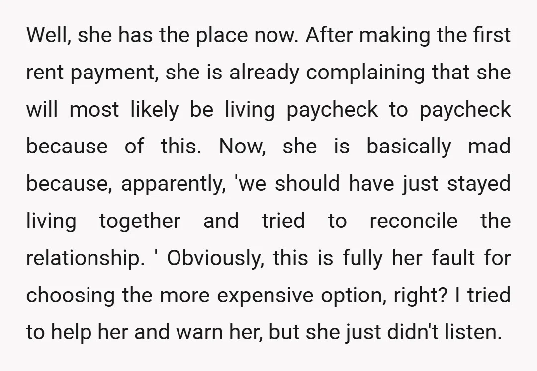 Well, she has the place now. After making the first rent payment, she is already complaining that she will most likely be living paycheck to paycheck because of this. Now,...