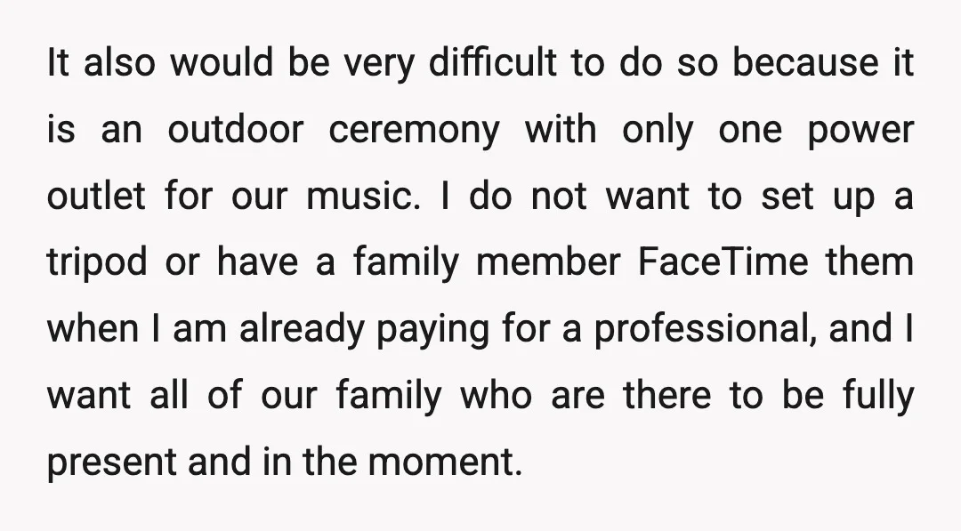 It also would be very difficult to do so because it is an outdoor ceremony with only one power outlet for our music. I do not want to set up...