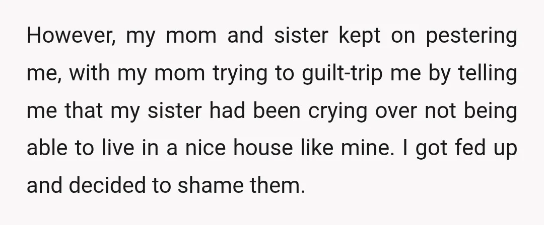 However, my mom and sister kept on pestering me, with my mom trying to guilt-trip me by telling me that my sister had been crying over not being able to...