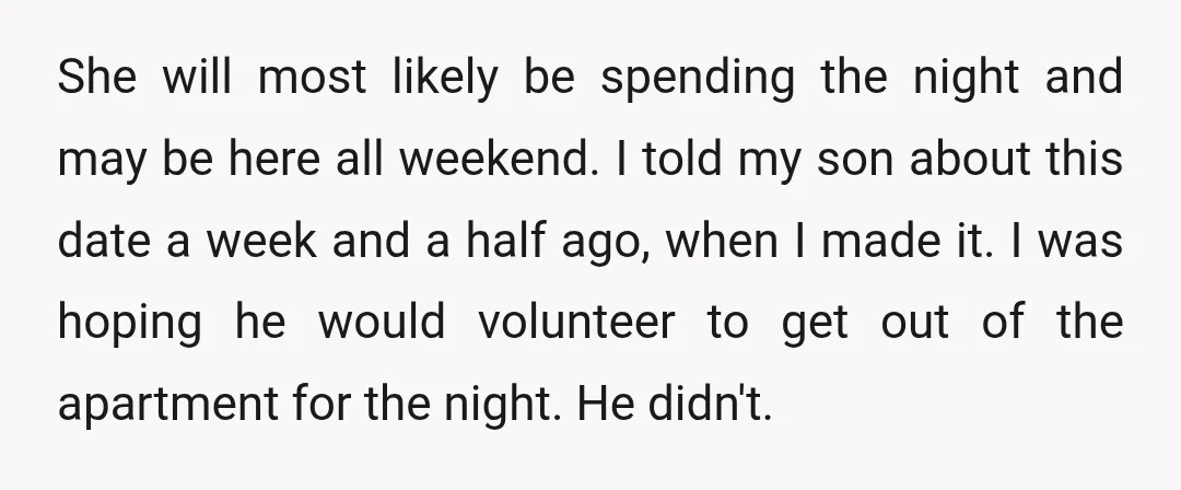 She will most likely be spending the night and may be here all weekend. I told my son about this date a week and a half ago, when I made...