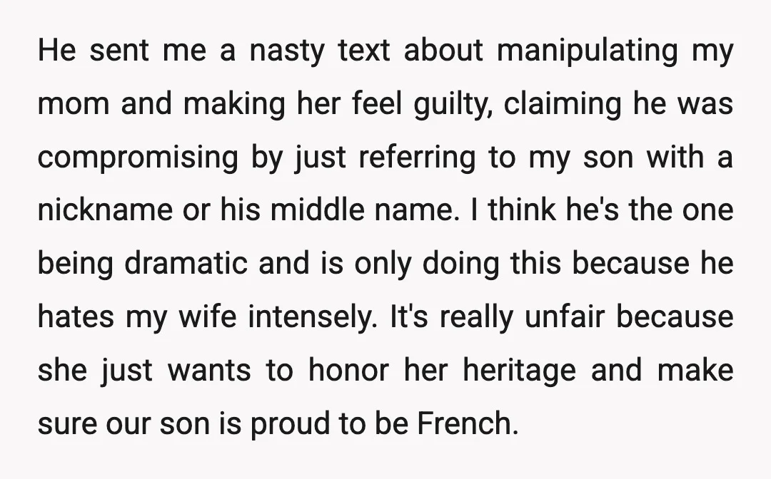 He sent me a nasty text about manipulating my mom and making her feel guilty, claiming he was compromising by just referring to my son with a nickname or his...