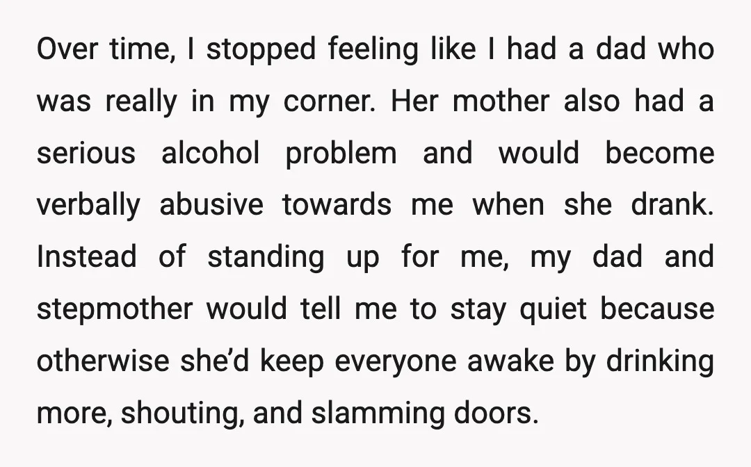 Over time, I stopped feeling like I had a dad who was really in my corner. Her mother also had a serious alcohol problem and would become verbally abusive towards...