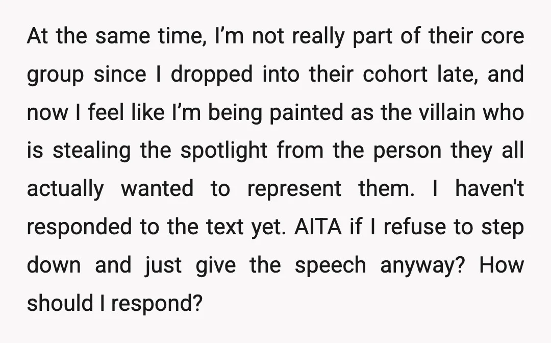 At the same time, I’m not really part of their core group since I dropped into their cohort late, and now I feel like I’m being painted as the villain...