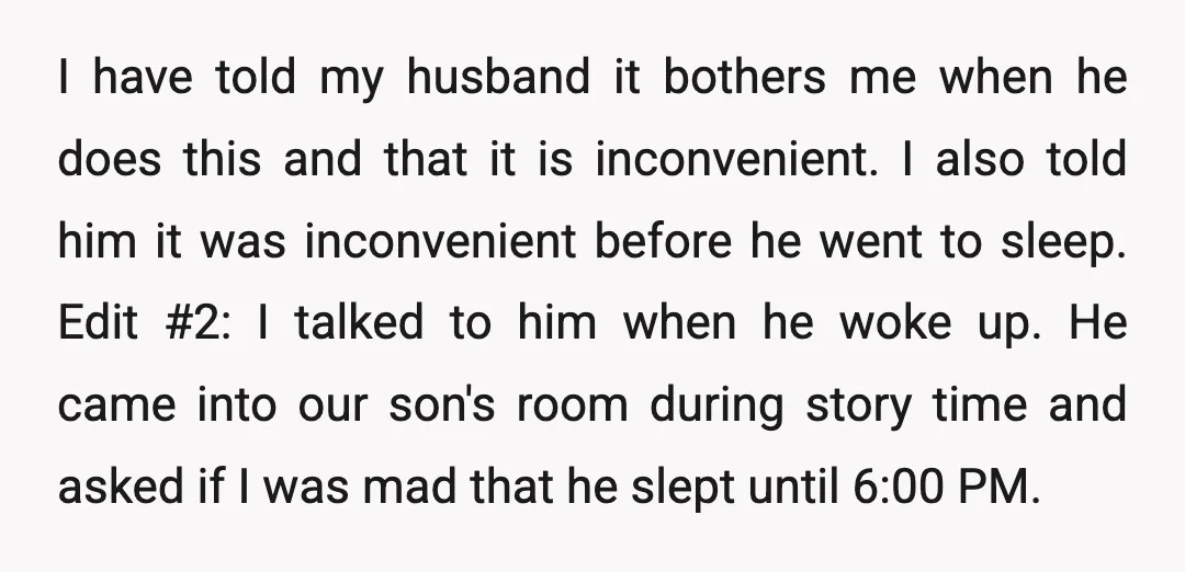 I have told my husband it bothers me when he does this and that it is inconvenient. I also told him it was inconvenient before he went to sleep. Edit...