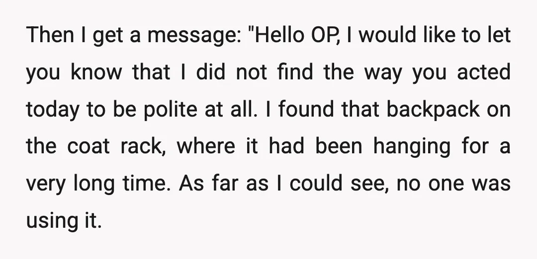 Then I get a message: "Hello OP, I would like to let you know that I did not find the way you acted today to be polite at all. I...