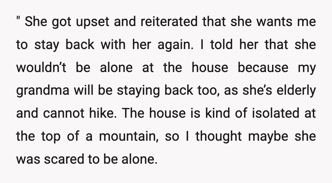 " She got upset and reiterated that she wants me to stay back with her again. I told her that she wouldn’t be alone at the house because my grandma...