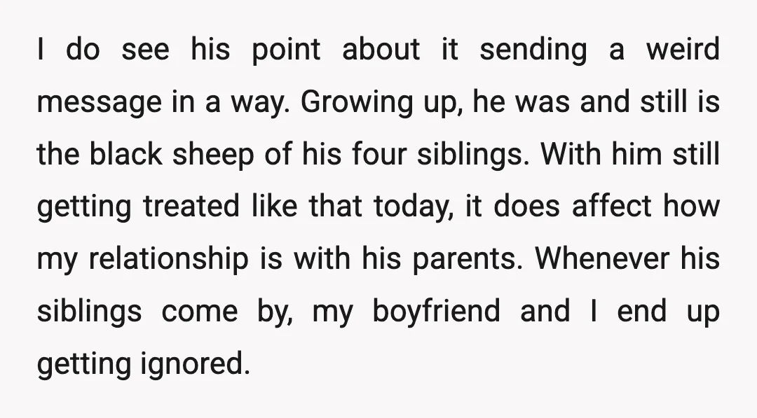 I do see his point about it sending a weird message in a way. Growing up, he was and still is the black sheep of his four siblings. With him...