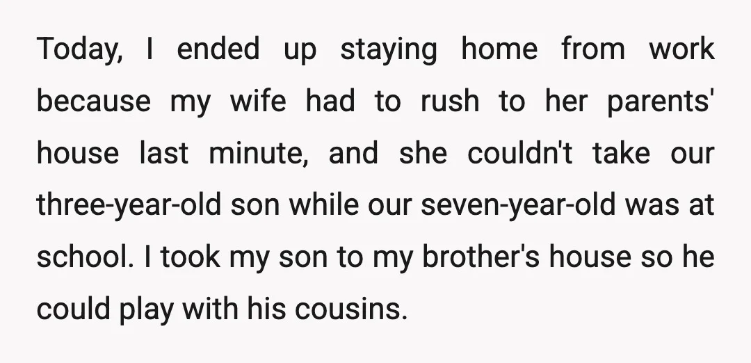 Today, I ended up staying home from work because my wife had to rush to her parents' house last minute, and she couldn't take our three-year-old son while our seven-year-old...