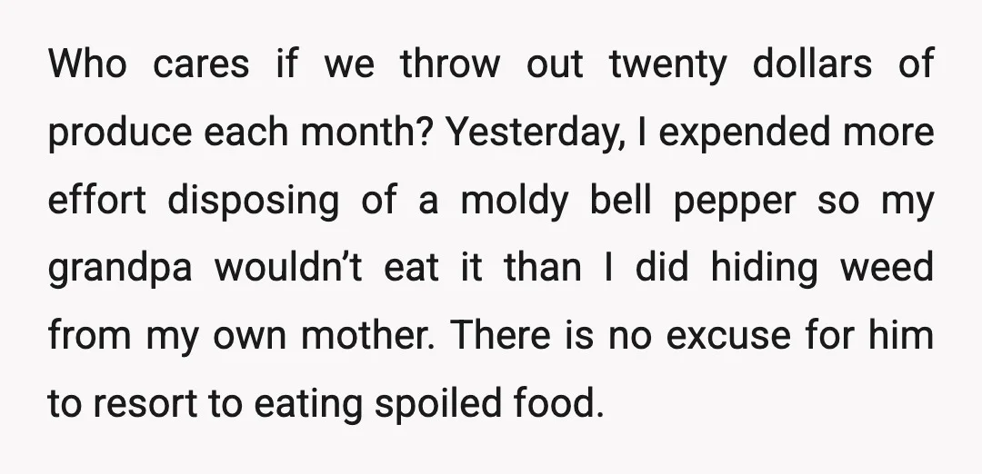 Who cares if we throw out twenty dollars of produce each month? Yesterday, I expended more effort disposing of a moldy bell pepper so my grandpa wouldn’t eat it than...