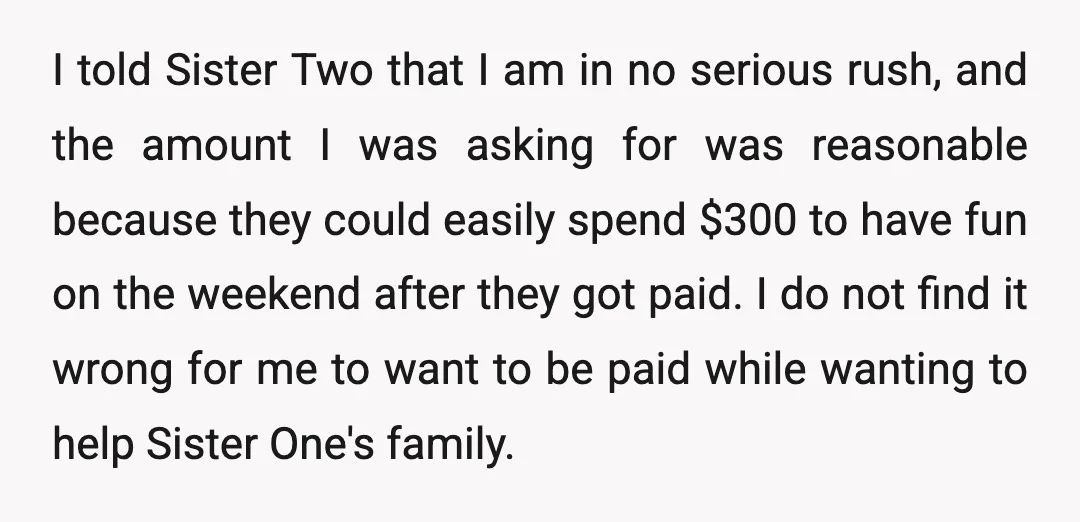 I told Sister Two that I am in no serious rush, and the amount I was asking for was reasonable because they could easily spend $300 to have fun on...