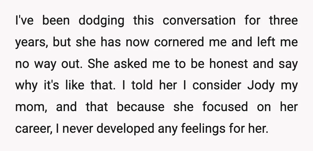 I've been dodging this conversation for three years, but she has now cornered me and left me no way out. She asked me to be honest and say why it's...