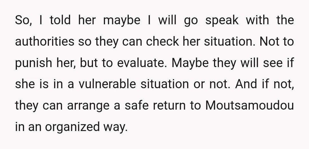 So, I told her maybe I will go speak with the authorities so they can check her situation. Not to punish her, but to evaluate. Maybe they will see if...