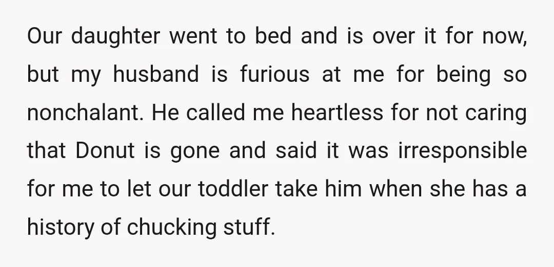 Our daughter went to bed and is over it for now, but my husband is furious at me for being so nonchalant. He called me heartless for not caring that...