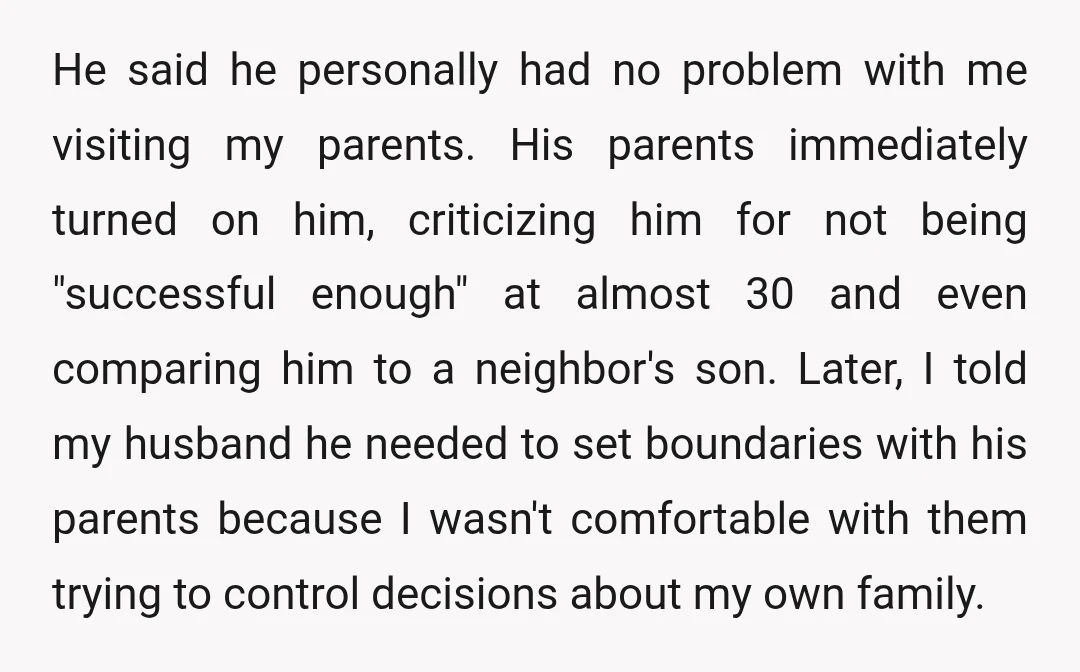 He said he personally had no problem with me visiting my parents. His parents immediately turned on him, criticizing him for not being "successful enough" at almost 30 and even...