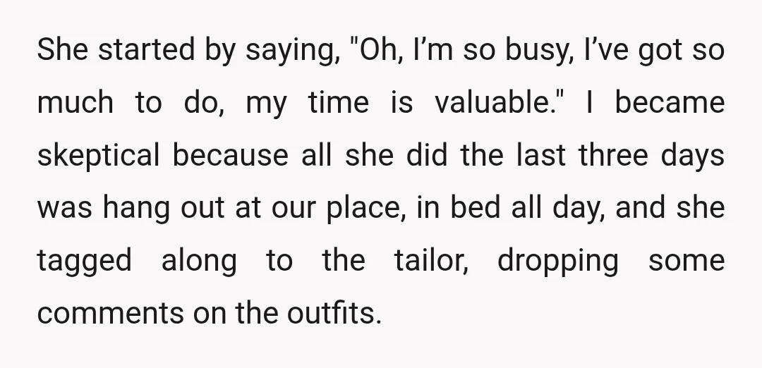 She started by saying, "Oh, I’m so busy, I’ve got so much to do, my time is valuable." I became skeptical because all she did the last three days was...