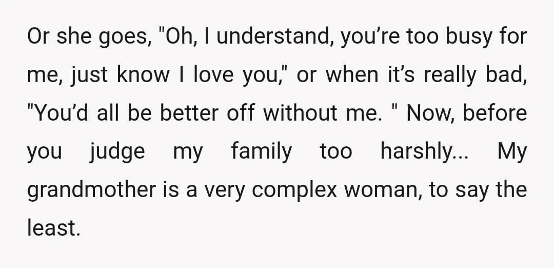Or she goes, "Oh, I understand, you’re too busy for me, just know I love you," or when it’s really bad, "You’d all be better off without me. " Now,...