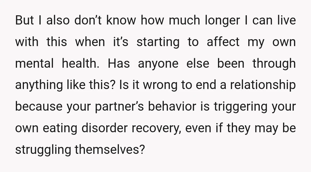 But I also don’t know how much longer I can live with this when it’s starting to affect my own mental health. Has anyone else been through anything like this?...