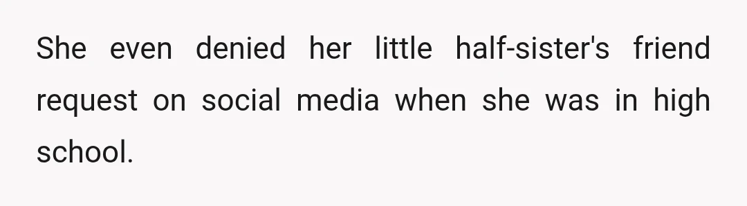She even denied her little half-sister's friend request on social media when she was in high school.