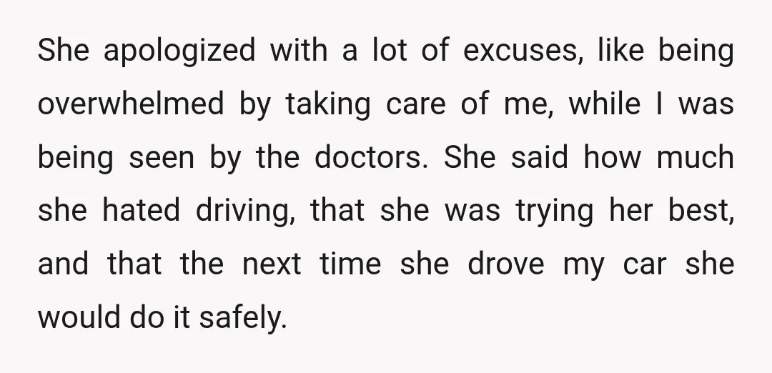 She apologized with a lot of excuses, like being overwhelmed by taking care of me, while I was being seen by the doctors. She said how much she hated driving,...