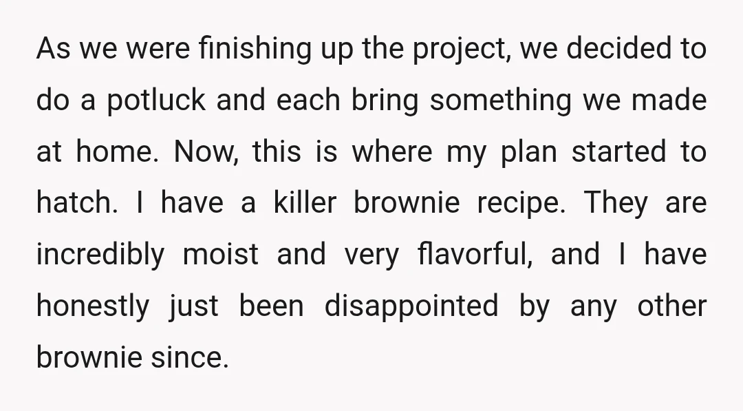 As we were finishing up the project, we decided to do a potluck and each bring something we made at home. Now, this is where my plan started to hatch....