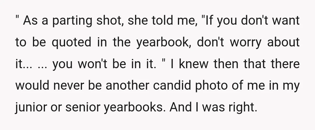 " As a parting shot, she told me, "If you don't want to be quoted in the yearbook, don't worry about it... ... you won't be in it. " I...