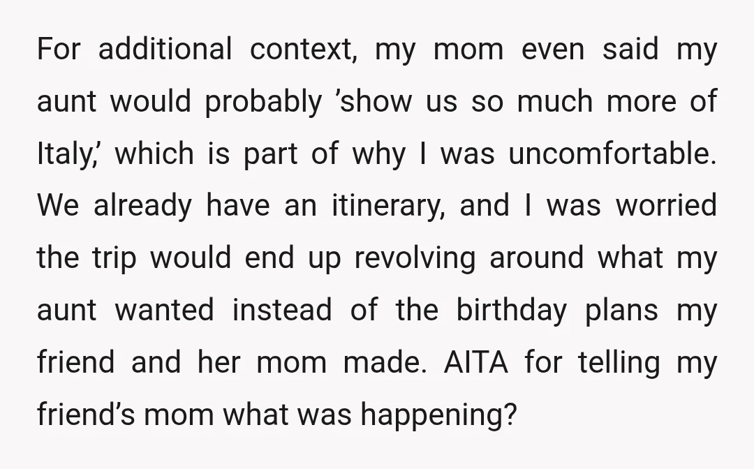 For additional context, my mom even said my aunt would probably ’show us so much more of Italy,’ which is part of why I was uncomfortable. We already have an...