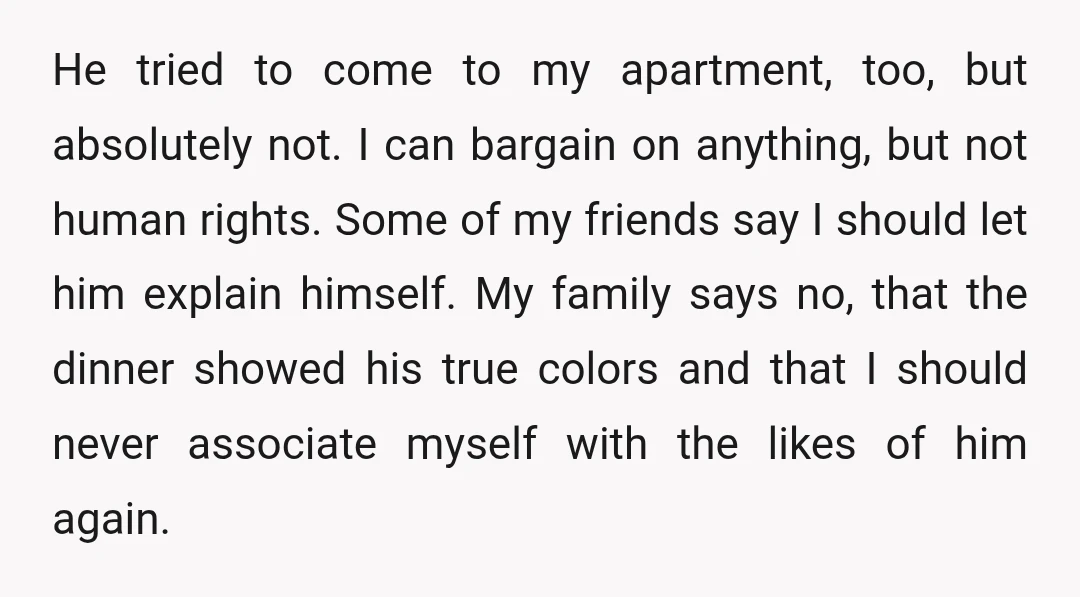 He tried to come to my apartment, too, but absolutely not. I can bargain on anything, but not human rights. Some of my friends say I should let him explain...