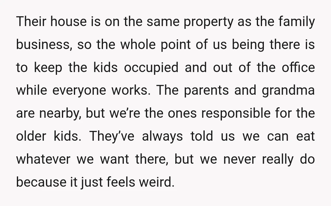 Their house is on the same property as the family business, so the whole point of us being there is to keep the kids occupied and out of the office...